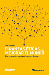 Finanzas éticas para mejorar el mundo, Ugo Biggeri - ALTERNATIVAS ECONOMICAS