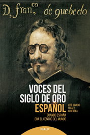 VOCES DEL SIGLO DE ORO ESPAÑOL, JOSE IGNACIO PELÁEZ ALBENDEA - RIALP