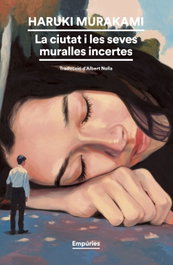 La ciutat i les seves muralles incertes, Haruki Murakami - EMPURIES