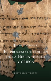 El proceso de edición de la Biblia hebrea y griega, Julio Trebolle Barrera - TROTTA EDITORIAL