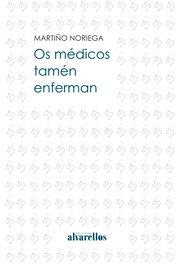 Os médicos tamén enferman, Martiño Noriega Sánchez - Alvarellos Editora