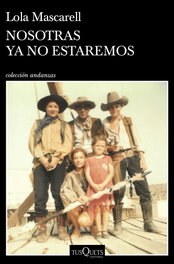 Nosotras ya no estaremos, Lola Mascarell - TUSQUETS