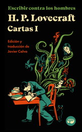 Escribir contra los hombres. Cartas de H. P. Lovecraft, Vol. I., H. P. Lovecraft - ARISTAS MTNEZ EDICIONES