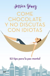 COME CHOCOLATE Y NO DISCUTAS CON IDIOTAS, Jessica Gómez - MARTINEZ ROCA