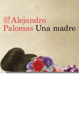 Una Madre, Alejandro Palomas - Destino