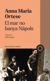 El mar no banya Nàpols, Anna Maria Ortese - EDICIONES DEL CRATER