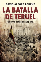 LA BATALLA DE TERUEL, David Alegre Lorenz - LA ESFERA DE LOS LIBROS