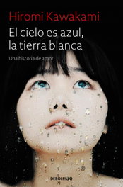 DEBOLSILLO, EL CIELO ES AZUL, LA TIERRA BLANCA, Hiromi Kawakami - DEBOLSILLO
