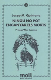 Ningu no pot enganyar els morts, Josep M Quintana - Moll Editorial