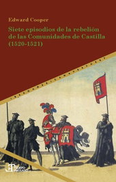 SIETE EPISODIOS DE LA REBELIÓN DE LAS COMUNIDADES DE CASTILLA 1520-1521, Edward Cooper - IBEROAMERICANA - VERVUERT