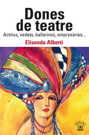 Dones de teatre. Actrius, vedets, ballarines, empresàries... , Elisenda Albertí Casas - ALBERTI EDITOR