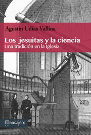 Los jesuitas y la ciencia, Agustín Udías Vallina - MENSAJERO