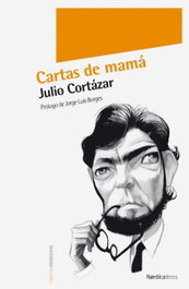 Cartas de mamá, Julio Cortázar - NORDICA LIBROS