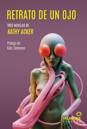 Retrato de un ojo, Kathy Acker - HOLOBIONTE EDICIONES