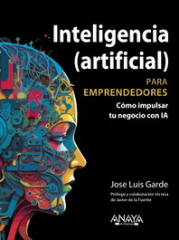 Inteligencia (artificial) para emprendedores, Jose Luis Garde Sánchez - Anaya Multimedia
