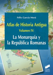 SINTESIS EDITORIAL, La monarquía y la república romanas - Atlas de Historia Antigua