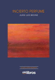 Incierto perfume, Juan Luis Bedins Pérez - OLE LIBROS