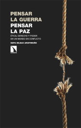 Pensar la guerra, pensar la paz: ética, derecho y poder, Kepa Bilbao Ariztimuño - CATARATA