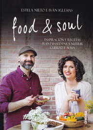 FOOD &amp;SOUL: Inspiración y recetas plant-based nutrir, Estela Nieto; Ivan Iglesias - DIVERSA EDICIONES