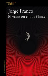 El vacío en el que flotas, Jorge Franco - ALFAGUARA