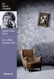 La vida sense ell, Isabel-Clara Simó - BROMERA EDICIONS