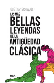 Las más bellas leyendas de la Antigüedad clásica, Gustav Schwab - RBA