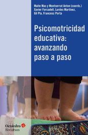 Psicomotricidad educativa: avanzando paso a paso (Recursos), Maite Mas; Montserrat Anton; Xavier Forcaldell - OCTAEDRO EDICIONES