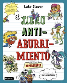 El libro antiaburrimiento: especial superhéroes, Luke Clover, Mapy Hernández - Destino Infantil
