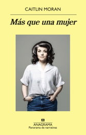 Más que una mujer, Caitlin Moran - ANAGRAMA