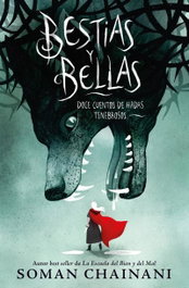 Bestias y Bellas: Doce cuentos de hadas tenebrosos, Soman Chainani - PUCK