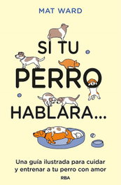 Si tu perro hablara..., Mat Ward - RBA