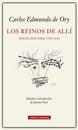 GALAXIA GUTENBERG, Los reinos del allí. Poesía reunida (1940-2010), Carlos Edmundo de Ory - GALAXIA GUTENBERG