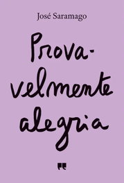Provavelmente alegria, José Saramago - PORTO EDITORA