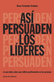 Así persuaden los líderes, Oscar Fernández Orellana - Libros de Cabecera