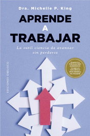 Aprende a trabajar, Michelle P. King - OBELISCO EDICIONES