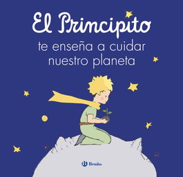 BRUÑO El principito te enseña a cuidar nuestro planeta, Antoine de Saint-exupery - BRUÑO