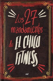 Los 27 mandamientos de El Chico Fitness, El Chico Fitness - MARTINEZ ROCA
