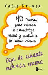 40 Técnicas para superar el autosabotaje mental y acallar a tu crítico interior, Katie Krimer - Sirio Editorial