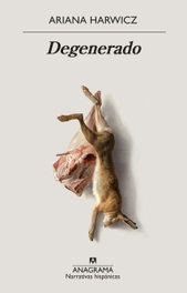 Degenerado, Ariana Harwicz - ANAGRAMA