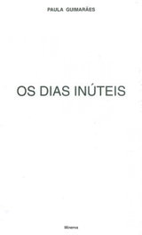 Os Dias Inúteis, Paula Guimaraes - MINERVA COIMBRA EDIÇOES