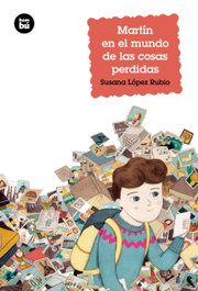 BAMBU, Martín en el mundo de las cosas perdidas - Susana López Rubio