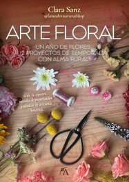 ARCOPRESS, Arte floral: Un año de flores. 12 proyectos de temporada, Clara Sanz Pascual