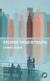 Felices todo o tempo, Laurie Colwin - RINOCERONTE EDITORA S.L.