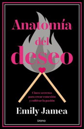 URANO EDITORIAL, Anatomía del deseo, Emily Jamea - URANO EDITORIAL