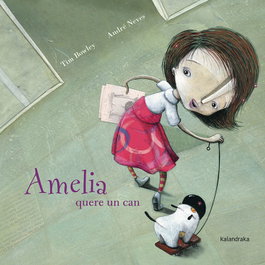 Kalandraka, AMELIA QUERE UN CAN, Tim Bowley - Kalandraka