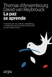 LA PAZ SE APRENDE, Thomas d'Ansembourg y David van Reybrouck - ARPA EDITORES