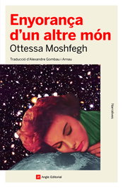 Enyorança d'un altre món, Ottessa Moshfegh - ANGLE