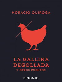 La gallina degollada y otros cuentos, Horacio Quiroga - BINOMIO