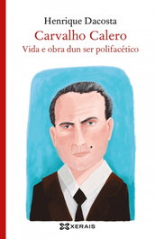 Carvalho Calero, vida e obra dun ser polifacético, Henrique Dacosta - XERAIS