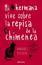 DEBOLSILLO, Mi hermana vive sobre la repisa de la chimenea, Annabel Pitcher - DEBOLSILLO